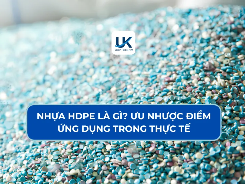 NHỰA HDPE LÀ GÌ? ƯU NHƯỢC ĐIỂM ỨNG DỤNG TRONG THỰC TẾ
